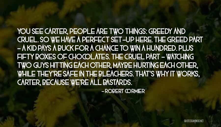 Greedy Quotes By Robert Cormier