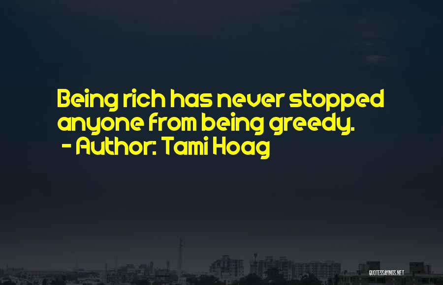 Greedy Rich Quotes By Tami Hoag