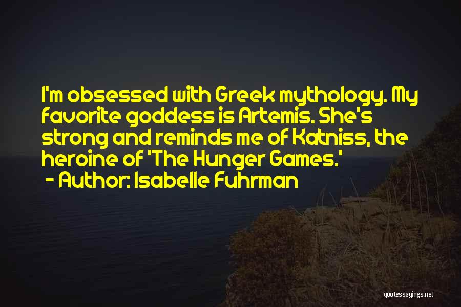 Greek Goddess Artemis Quotes By Isabelle Fuhrman