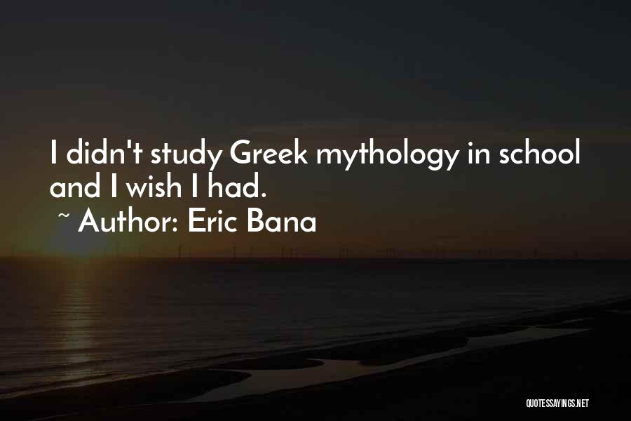 Greek Mythology Quotes By Eric Bana