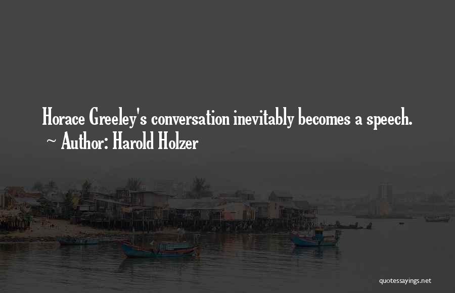 Greeley Quotes By Harold Holzer