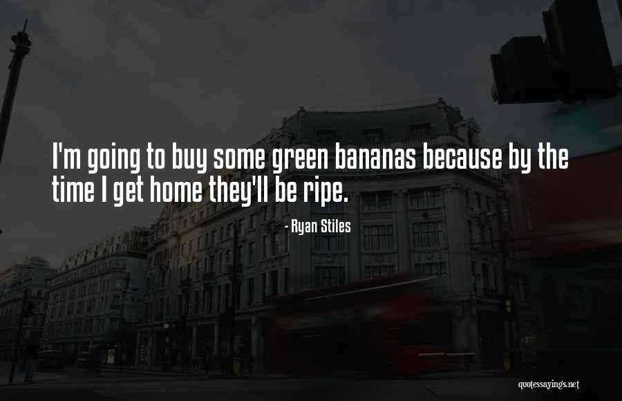 Green Bananas Quotes By Ryan Stiles Green Bananas Quotes By Ryan Stiles