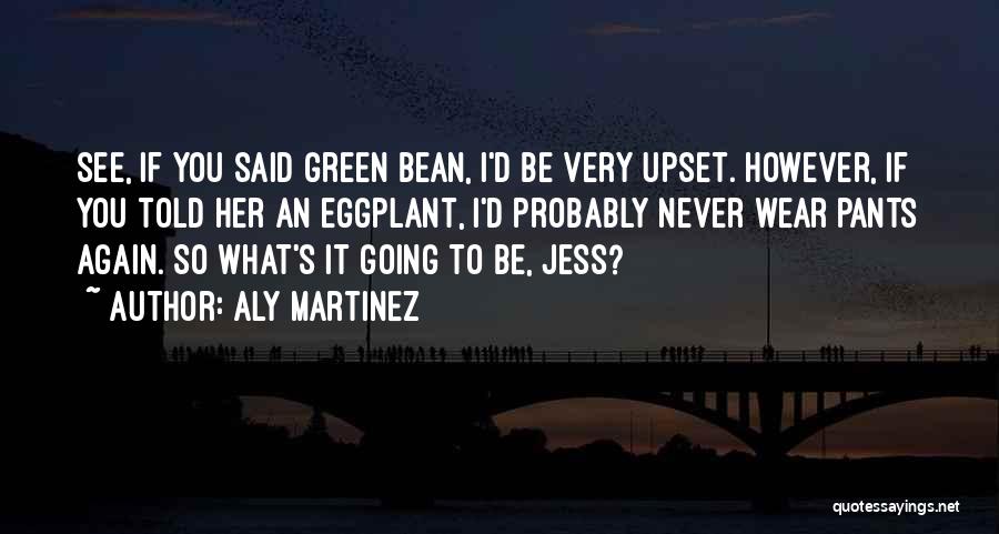 Green Bean Quotes By Aly Martinez