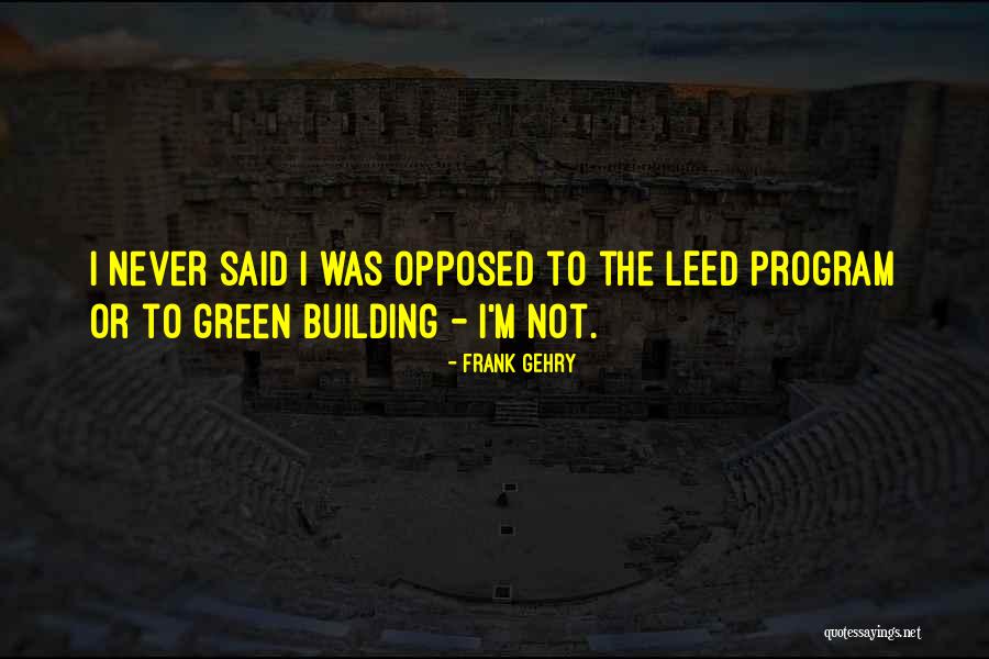 Green Building Quotes By Frank Gehry Green Building Quotes By Frank Gehry