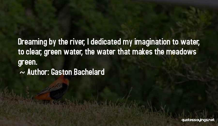 Green Dream Quotes By Gaston Bachelard