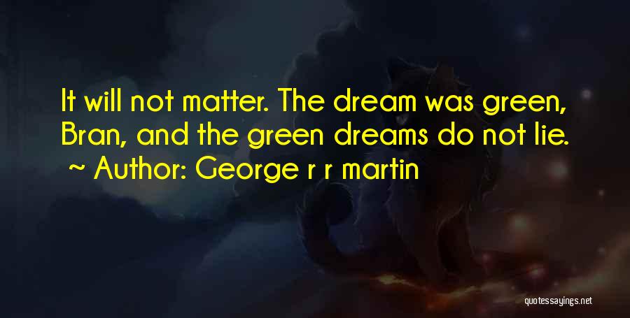 Green Dream Quotes By George R R Martin