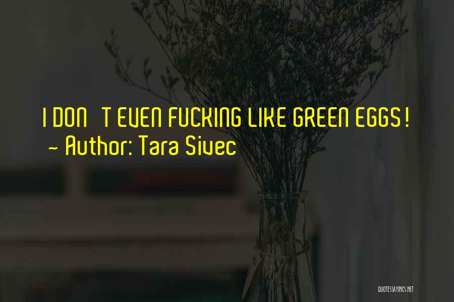 Green Eggs Quotes By Tara Sivec