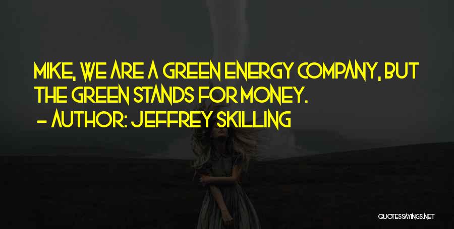 Green Energy Quotes By Jeffrey Skilling