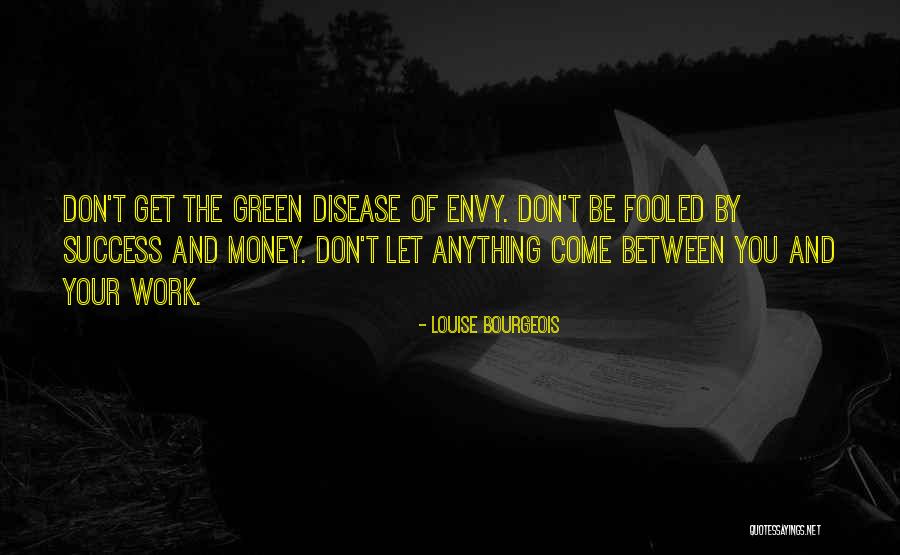 Green Envy Quotes By Louise Bourgeois Green Envy Quotes By Louise Bourgeois