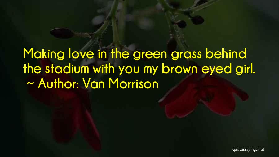 Green Eyed Love Quotes By Van Morrison