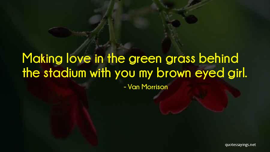 Green Eyed Love Quotes By Van Morrison