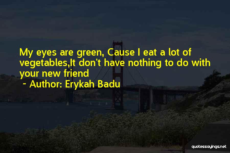 Green Eyed Quotes By Erykah Badu