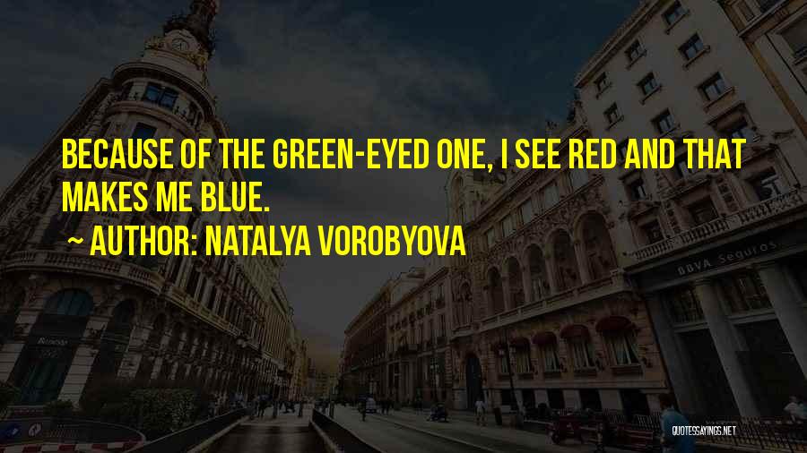 Green Eyed Quotes By Natalya Vorobyova