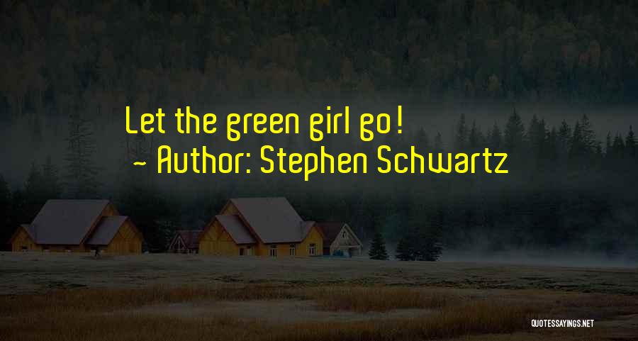 Green Go Quotes By Stephen Schwartz