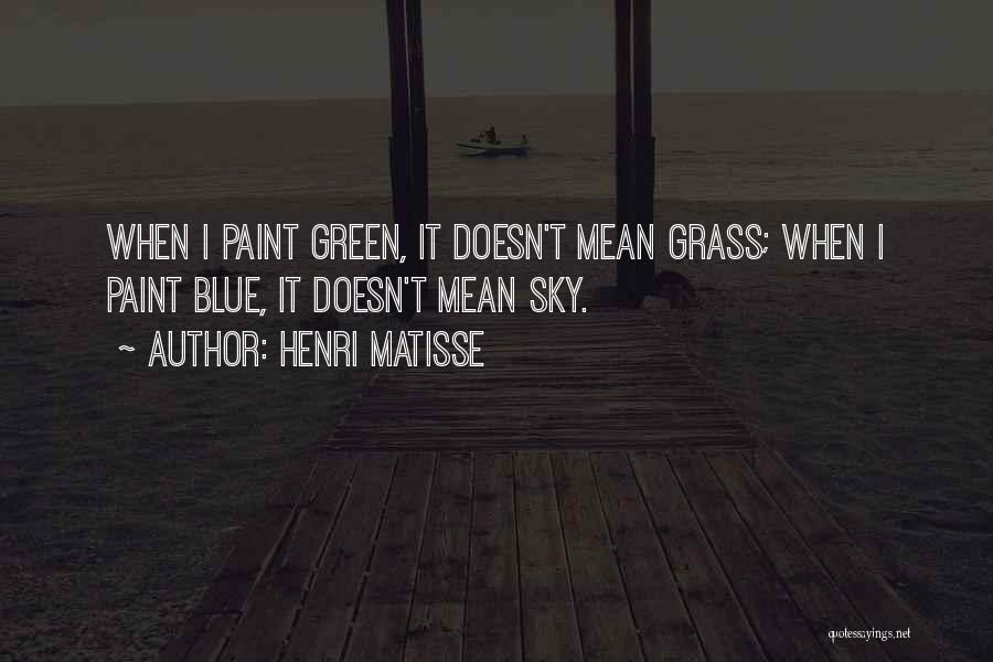 Green Grass Blue Sky Quotes By Henri Matisse