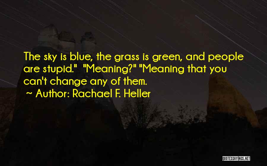 Green Grass Blue Sky Quotes By Rachael F. Heller