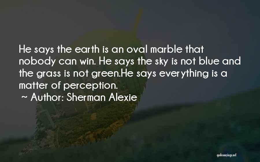 Green Grass Blue Sky Quotes By Sherman Alexie