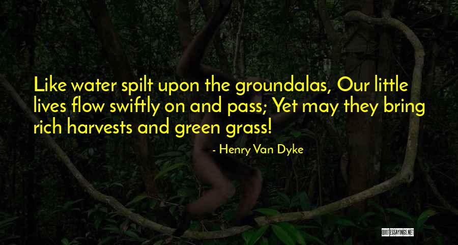 Green Grass Life Quotes By Henry Van Dyke Green Grass Life Quotes By Henry Van Dyke