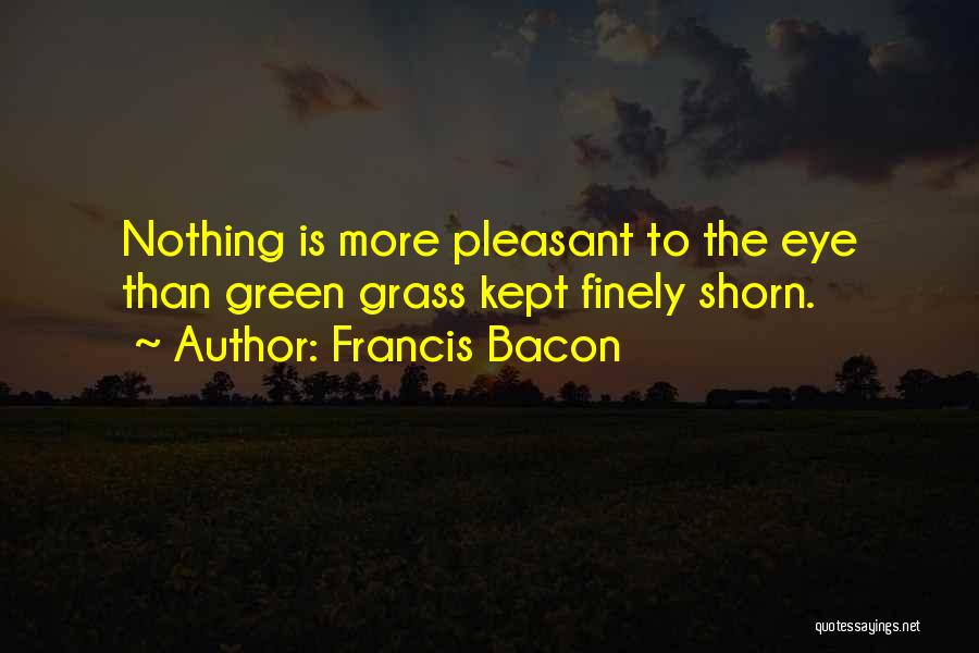 Green Grass Quotes By Francis Bacon