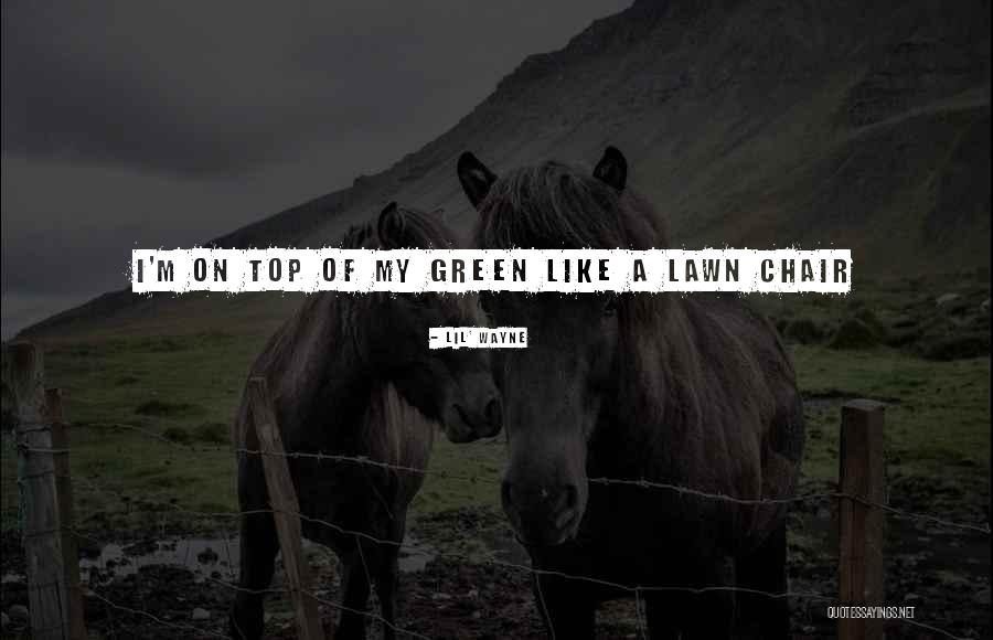 Green Lawn Quotes By Lil' Wayne Green Lawn Quotes By Lil' Wayne
