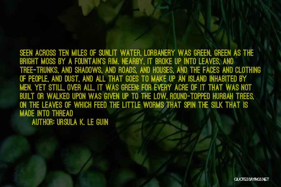 Green Moss Quotes By Ursula K. Le Guin