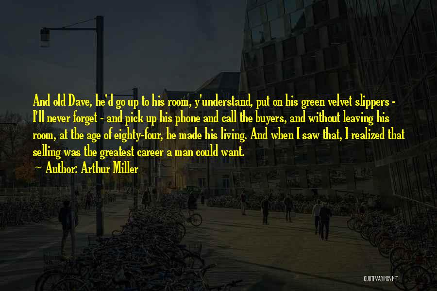 Green Room Quotes By Arthur Miller