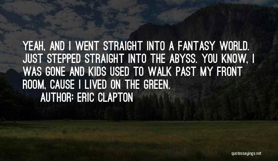 Green Room Quotes By Eric Clapton