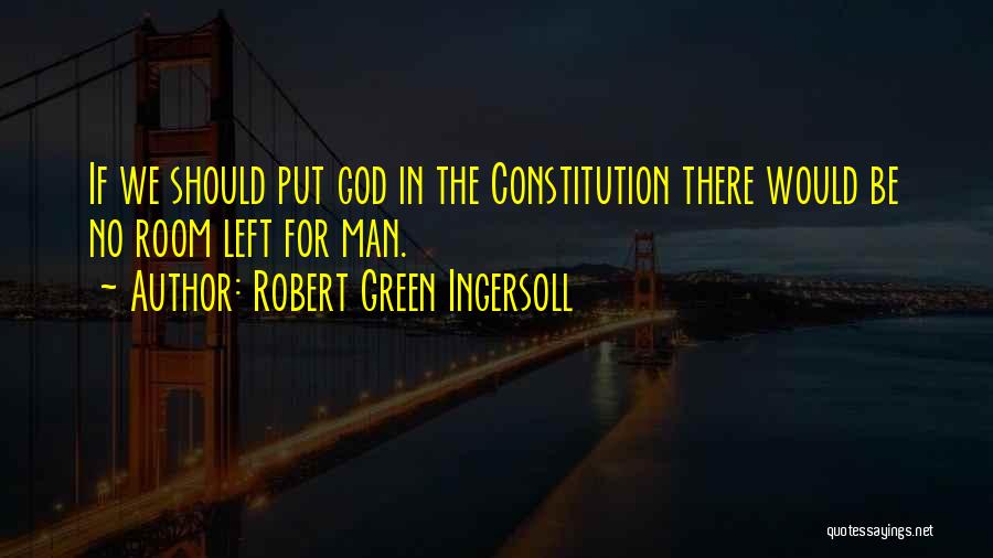 Green Room Quotes By Robert Green Ingersoll