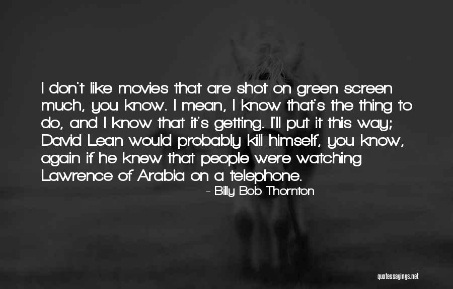 Green Screen Quotes By Billy Bob Thornton Green Screen Quotes By Billy Bob Thornton