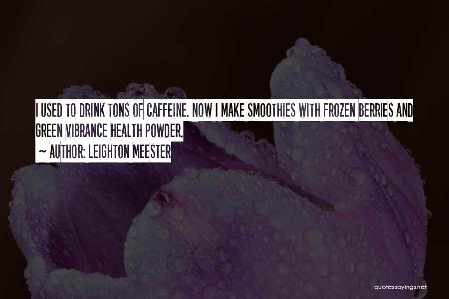 Green Smoothies Quotes By Leighton Meester