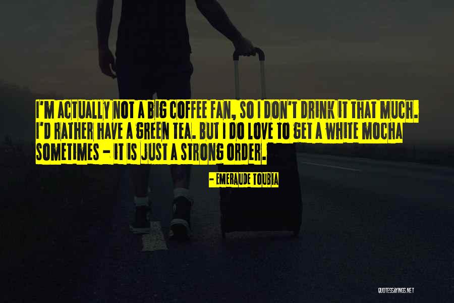 Green Tea Quotes By Emeraude Toubia Green Tea Quotes By Emeraude Toubia