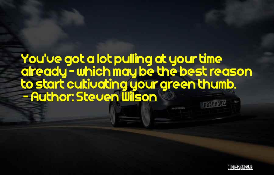 Green Thumbs Quotes By Steven Wilson