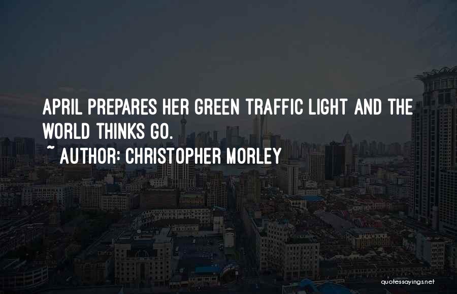 Green Traffic Light Quotes By Christopher Morley