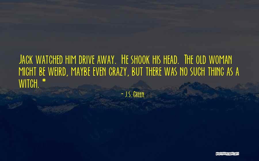 Green Witch Quotes By J.S. Green Green Witch Quotes By J.S. Green