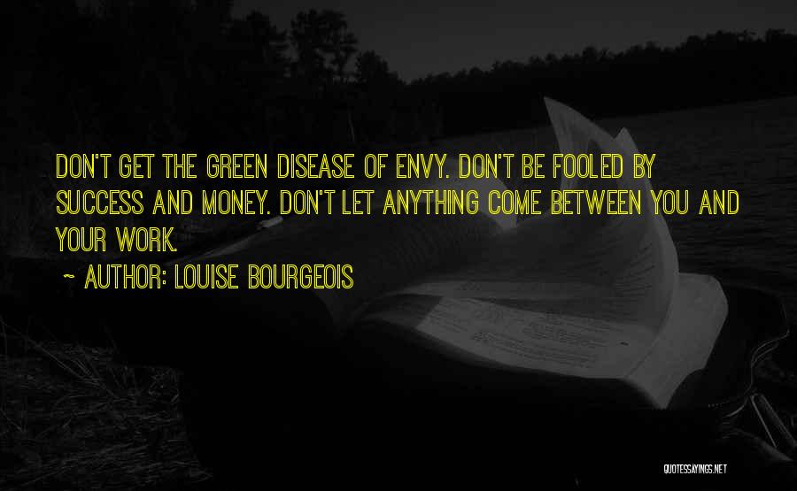 Green With Envy Quotes By Louise Bourgeois