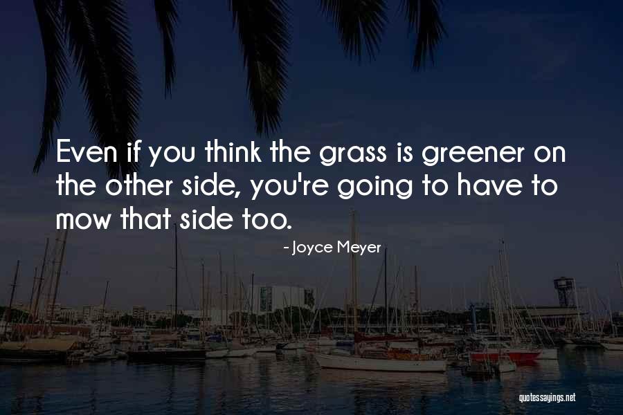 Greener Grass On The Other Side Quotes By Joyce Meyer Greener Grass On The Other Side Quotes By Joyce Meyer