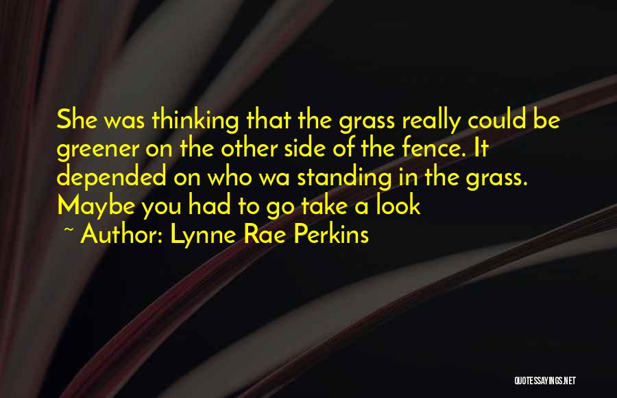 Greener Grass On The Other Side Quotes By Lynne Rae Perkins