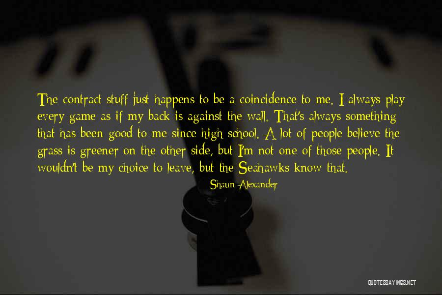 Greener Grass On The Other Side Quotes By Shaun Alexander Greener Grass On The Other Side Quotes By Shaun Alexander