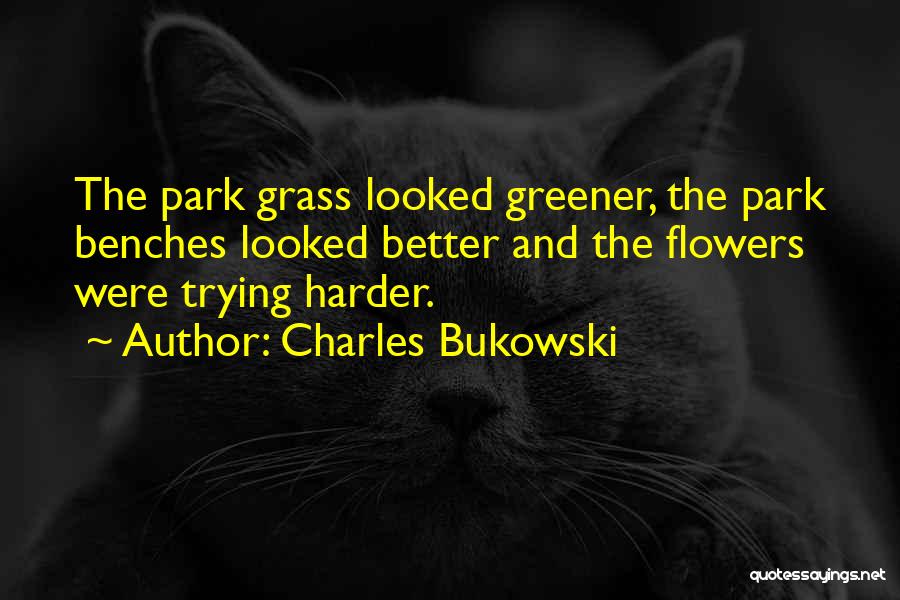 Greener Quotes By Charles Bukowski