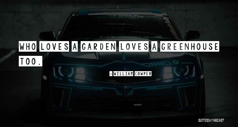 Greenhouse Garden Quotes By William Cowper Greenhouse Garden Quotes By William Cowper