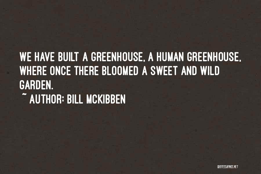 Greenhouses Quotes By Bill McKibben