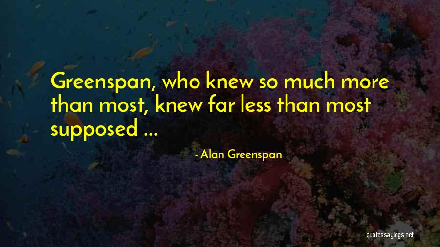 Greenspan Quotes By Alan Greenspan Greenspan Quotes By Alan Greenspan