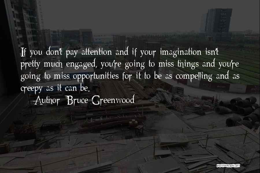 Greenwood Quotes By Bruce Greenwood