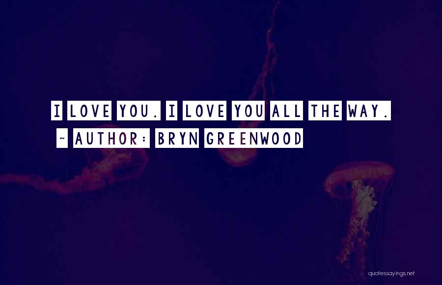 Greenwood Quotes By Bryn Greenwood