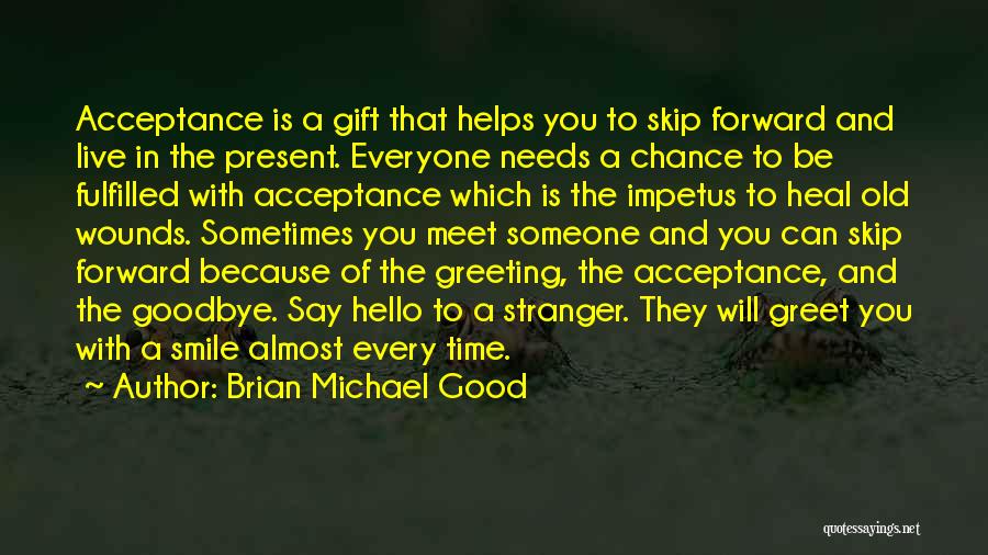 Greeting Someone Quotes By Brian Michael Good