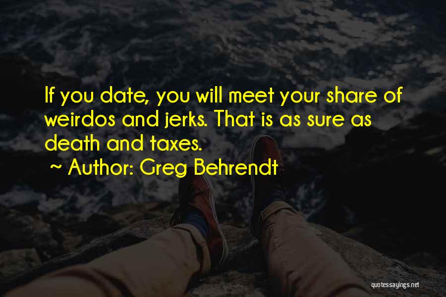 Greg Behrendt It's Just A Date Quotes By Greg Behrendt