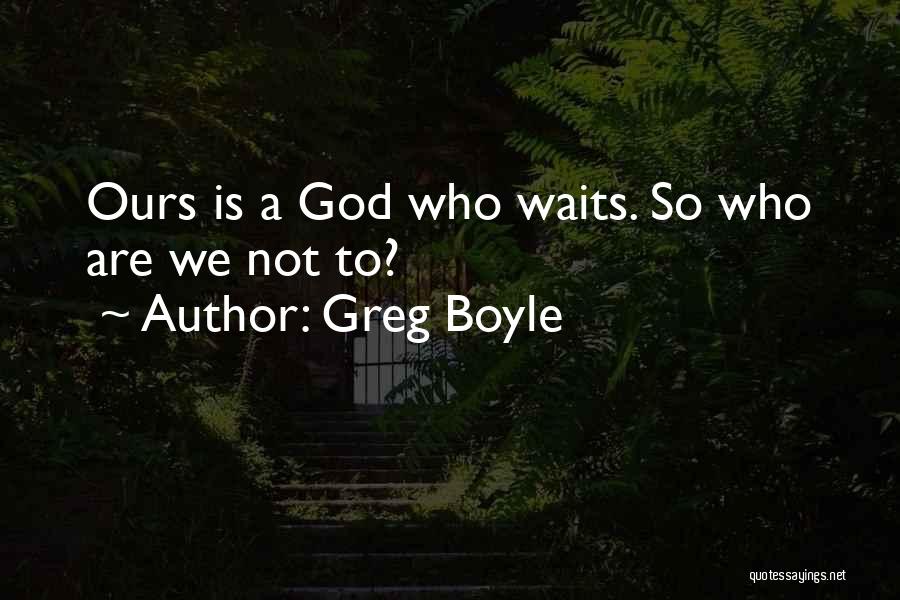 Greg Boyle Quotes 1715834