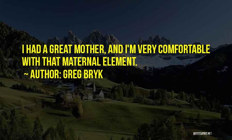 Greg Bryk Quotes 402477