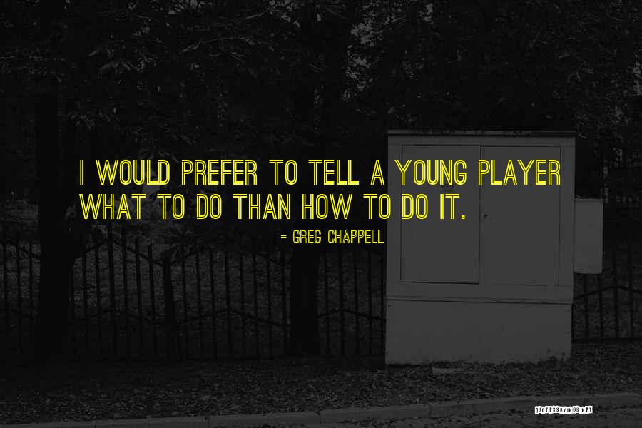 Greg Chappell Quotes 166740 Greg Chappell Quotes 166740