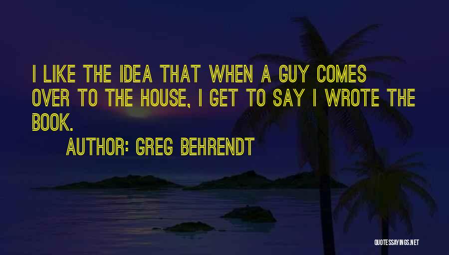 Greg House Quotes By Greg Behrendt